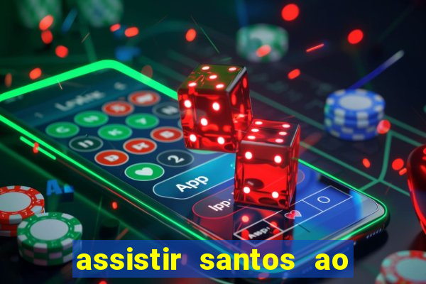 assistir santos ao vivo futemax